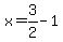 x=3%2F2-1