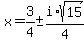 x=3%2F4%2B-i%2Asqrt%2815%29%2F4