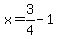 x=3%2F4-1