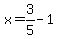 x=3%2F5-1