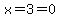 x=3+=+0