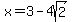 x=3-4sqrt%282%29