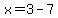 x=3-7
