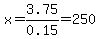 x=3.75%2F0.15=250