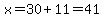x=30%2B11=41