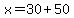 x=30%2B50