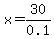 x=30%2F0.1