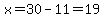 x=30-11=19
