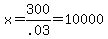 x=300%2F.03=10000