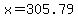 x=305.79