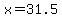x=31.5