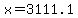 x=3111.1