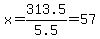 x=313.5%2F5.5=57