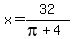 x=32%2F%28pi%2B4%29