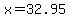 x=32.95