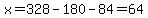 x=328-180-84=64