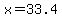 x=33.4