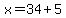 x=34%2B5