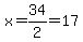 x=34%2F2=17