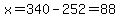 x=340-252=88