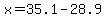 x=35.1-28.9