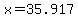 x=35.917