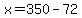 x=350-72