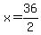 x=36%2F2