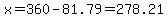 x=360-81.79=278.21