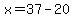 x=37-20