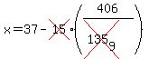 x=37-cross%2815%29%28406%2F%28cross%28135%5B9%5D%29%29%29