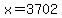 x=3702
