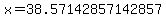 x=38.57142857142857+