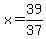 x=39%2F37