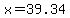 x=39.34