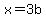 x=3b