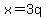 x=3q