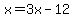 x=3x-12