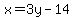 x=3y-14