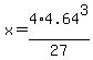 x=4%2A4.64%5E3%2F27