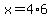 x=4%2A6
