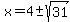 x=4%2B-+sqrt%2831%29