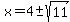 x=4%2B-sqrt%2811%29