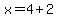 x=4%2B2