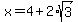 x=4%2B2%2Asqrt%283%29