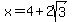 x=4%2B2sqrt%283%29