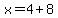 x=4%2B8