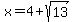 x=4%2Bsqrt%2813%29