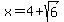 x=4%2Bsqrt%286%29