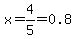 x=4%2F5=0.8